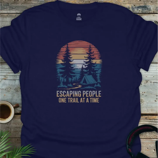 Escaping People One Trail At A Time - Geek T-Shirt - Navy