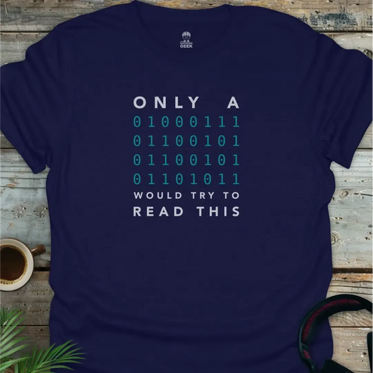 Only A Geek Would Try To Read This (Binary) - Geek T-Shirt - Navy