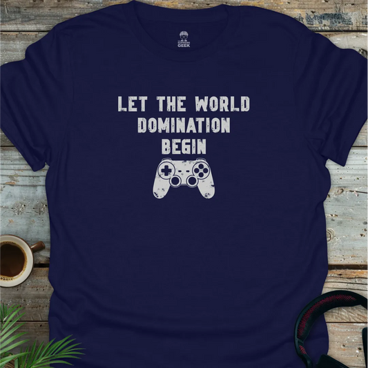 Let The World Domination Begin - Geek T-Shirt - Navy
