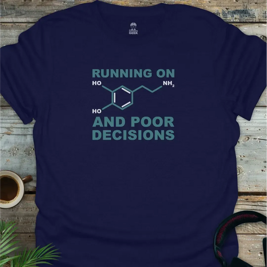 Running On Dopamine And Poor Decisions - Geek T-Shirt - Navy