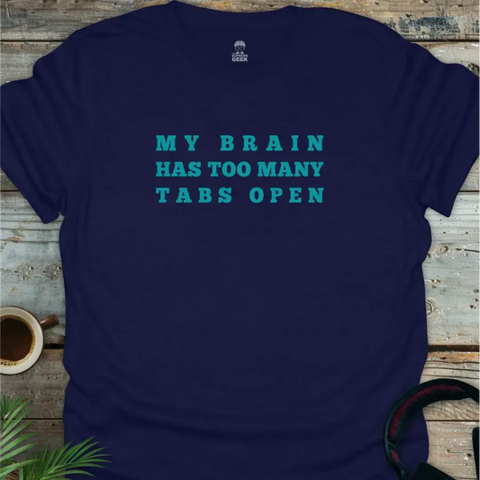 My Brain Has Too Many Tabs Open - Geek T-Shirt - Navy