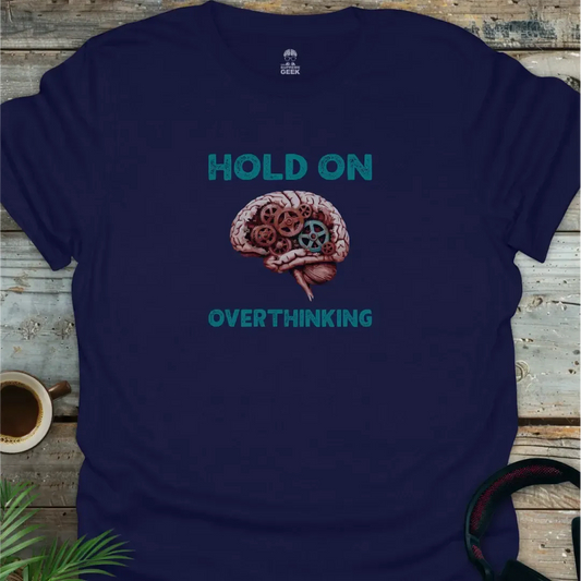 Hold On - Overthinking - Geek T-Shirt - Navy