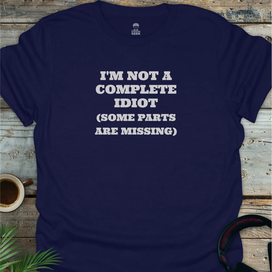 I'm Not A Complete Idiot - Geek T-Shirt - Navy