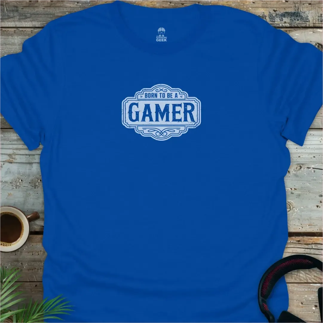 Born To Be A Gamer - Geek T-Shirt - Royal