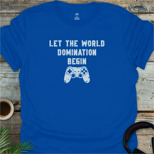 Let The World Domination Begin - Geek T-Shirt - Royal