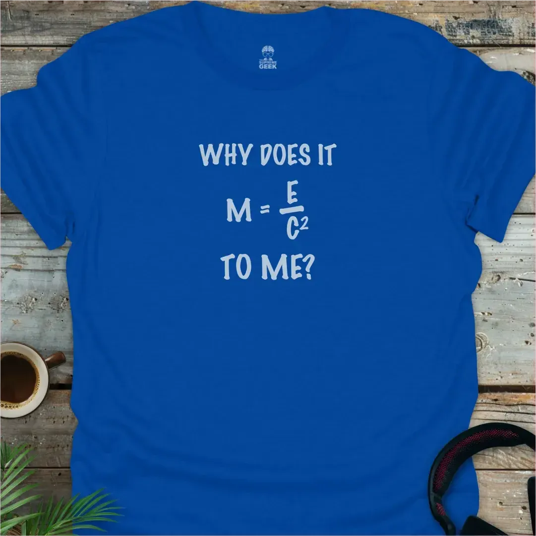 Why Does It Matter To Me - Geek T-Shirt - Royal