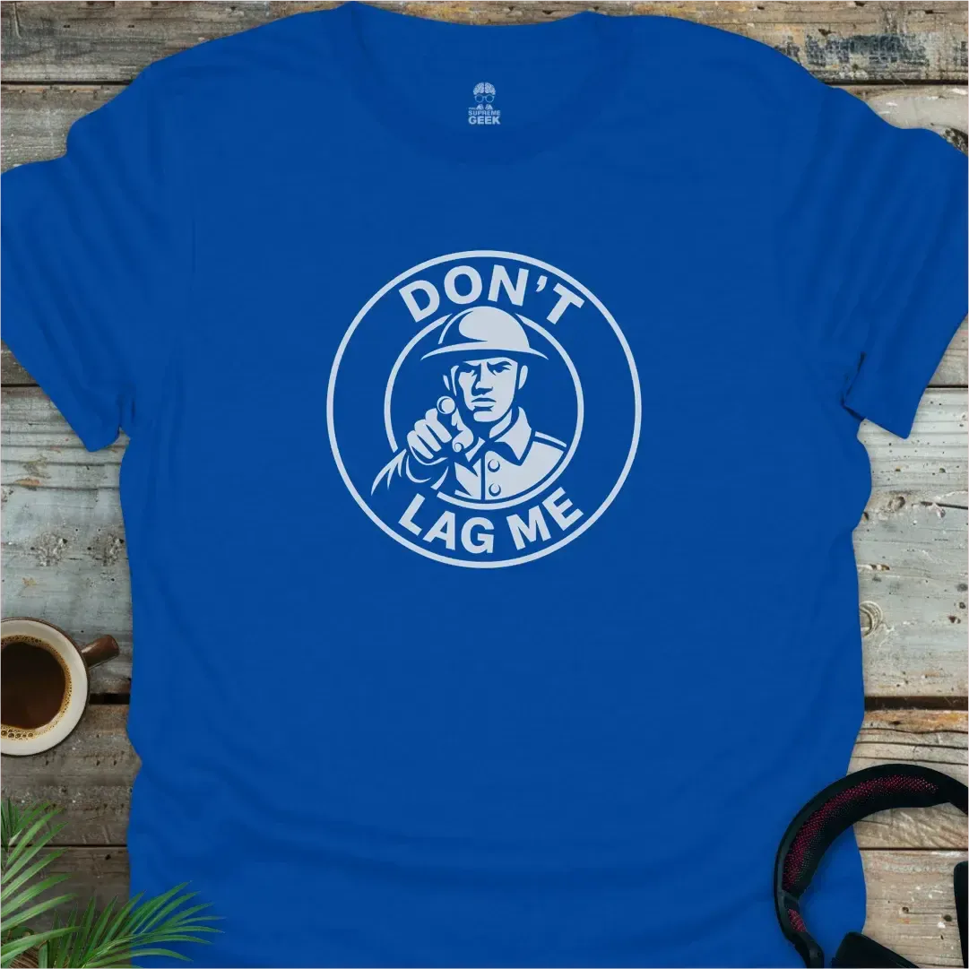 Don't Lag Me - Geek T-Shirt - Royal