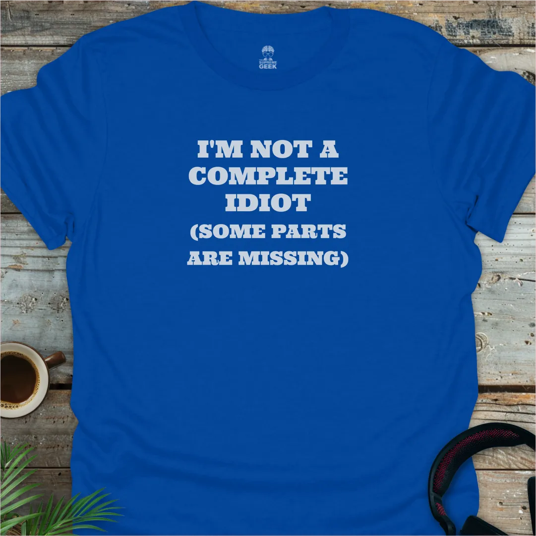 I'm Not A Complete Idiot - Geek T-Shirt - Royal