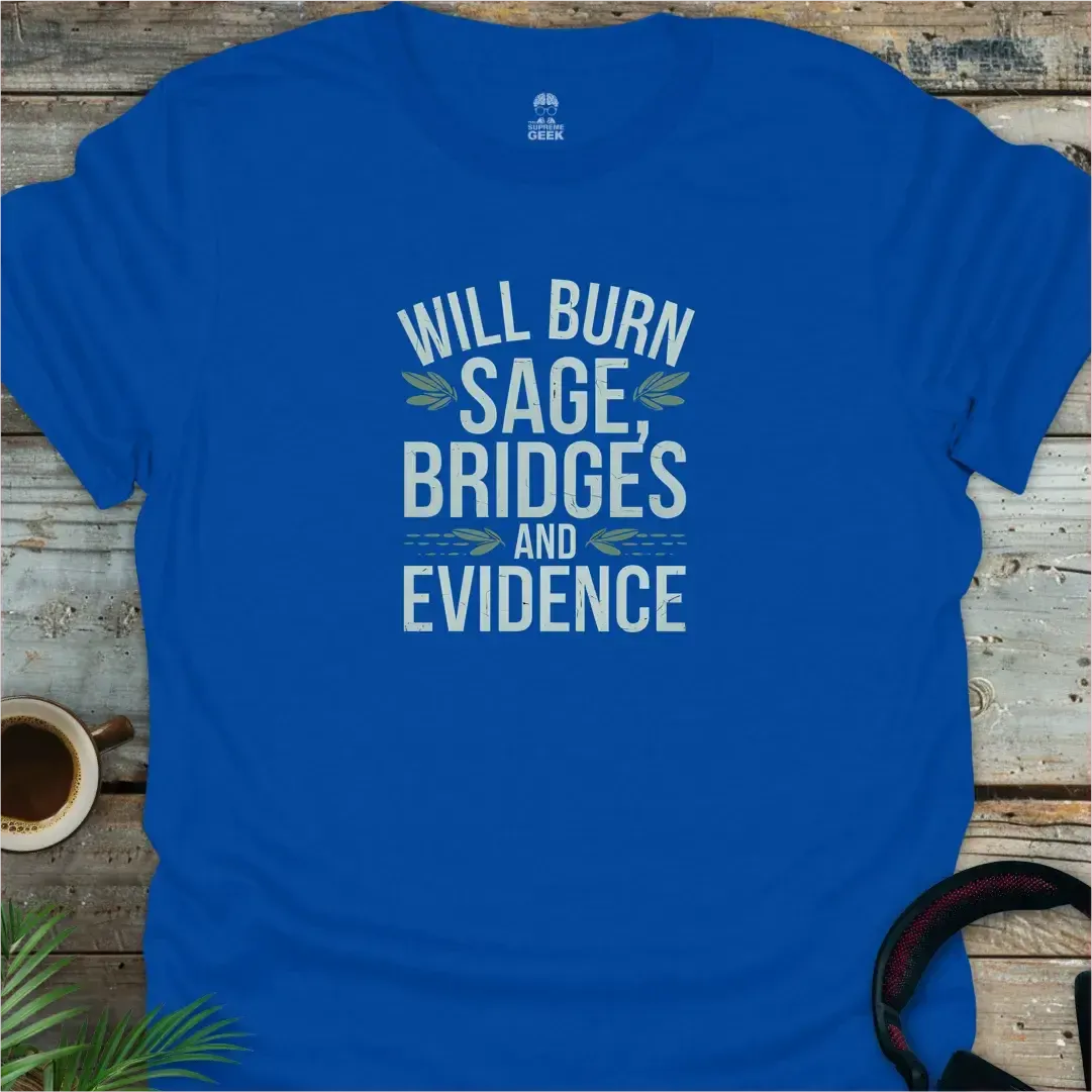 Will Burn Sage, Bridges And Evidence - Geek T-Shirt - Royal