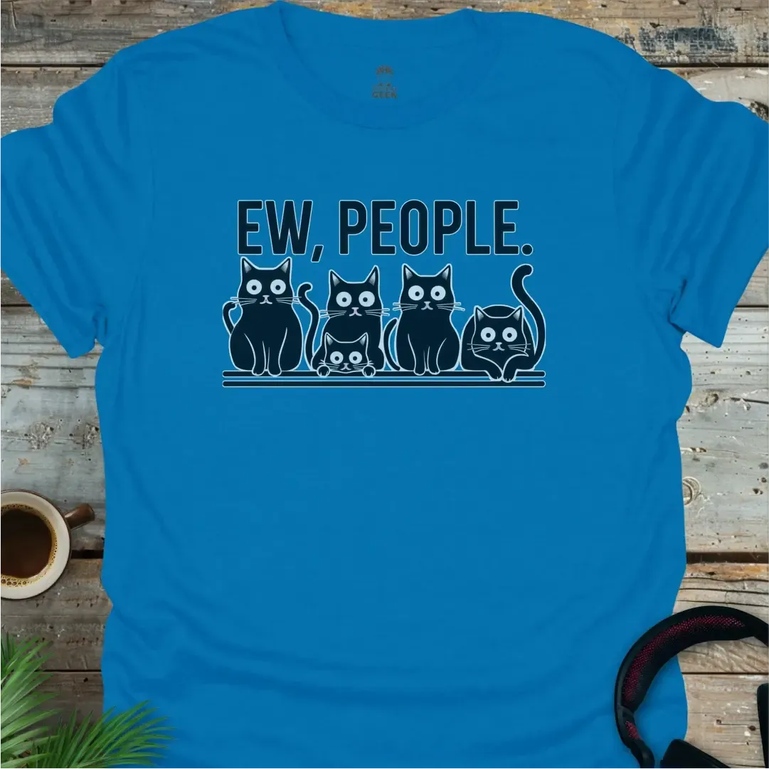 Ew, People T-Shirt - Geek T-Shirt - Sapphire