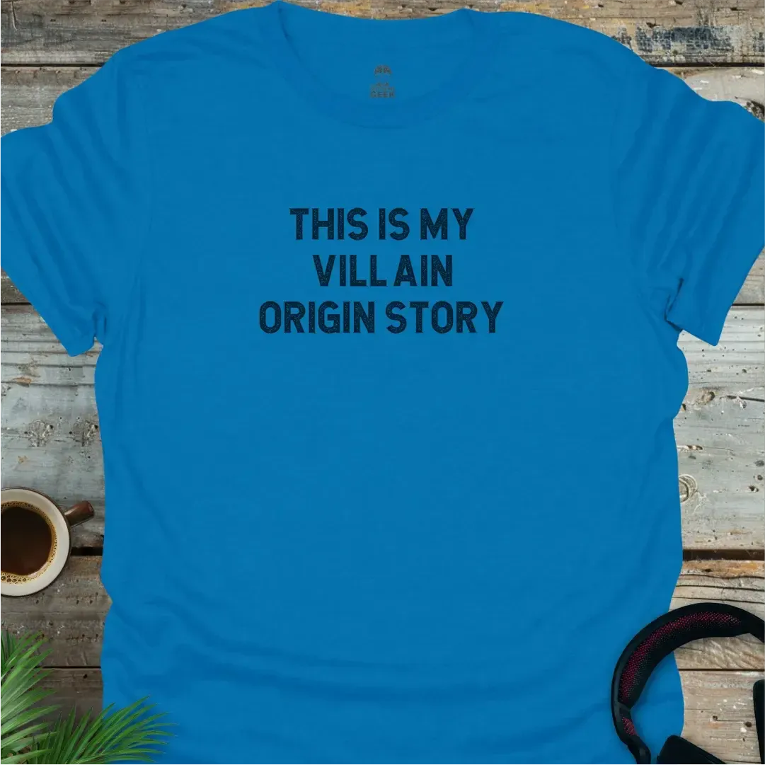 This Is My Villain Origin Story. - Geek T-Shirt - Sapphire