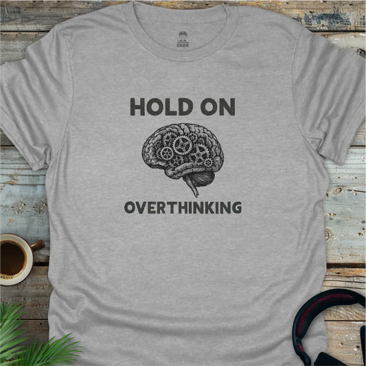 Hold On - Overthinking (B&W) - Geek T-Shirt - Sport Grey