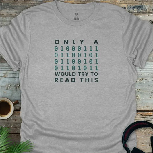 Only A Geek Would Try To Read This (Binary) - Coding Geek T-Shirt - Sport Grey