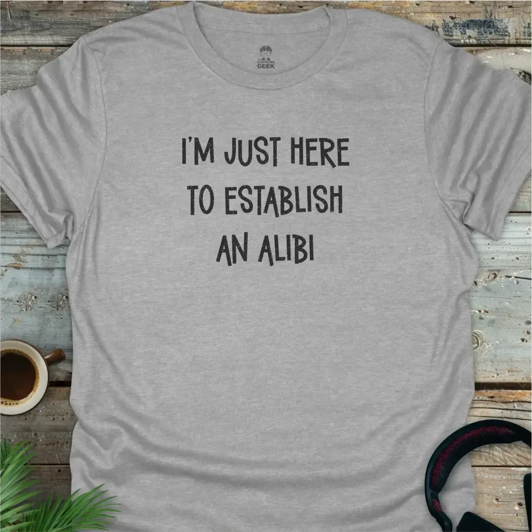 I'm Just Here To Establish An Alibi - Geek T-Shirt - Sport Grey