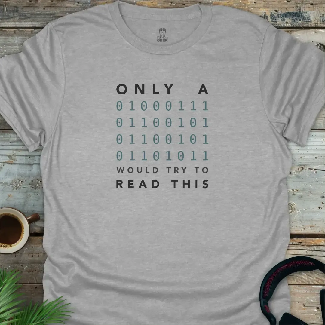 Only A Geek Would Try To Read This (Binary) - Geek T-Shirt - Sport Grey