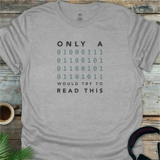 Only A Geek Would Try To Read This (Binary) - Geek T-Shirt - Sport Grey