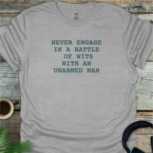 Never Engage In A Battle Of Wits With An Unarmed Man - Geek T-Shirt - Sport Grey