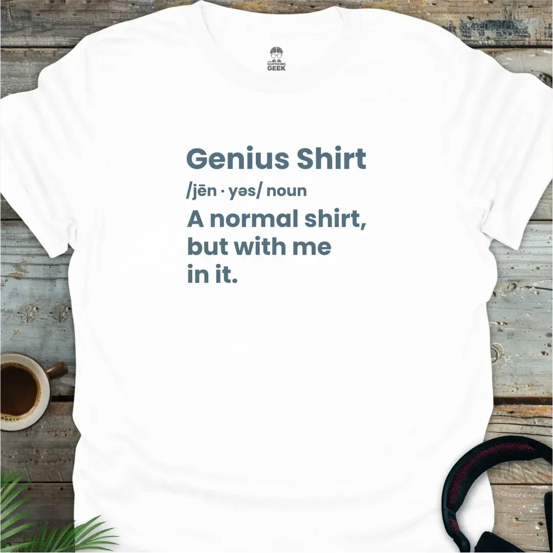 Genius Shirt - Geek T-Shirt - White