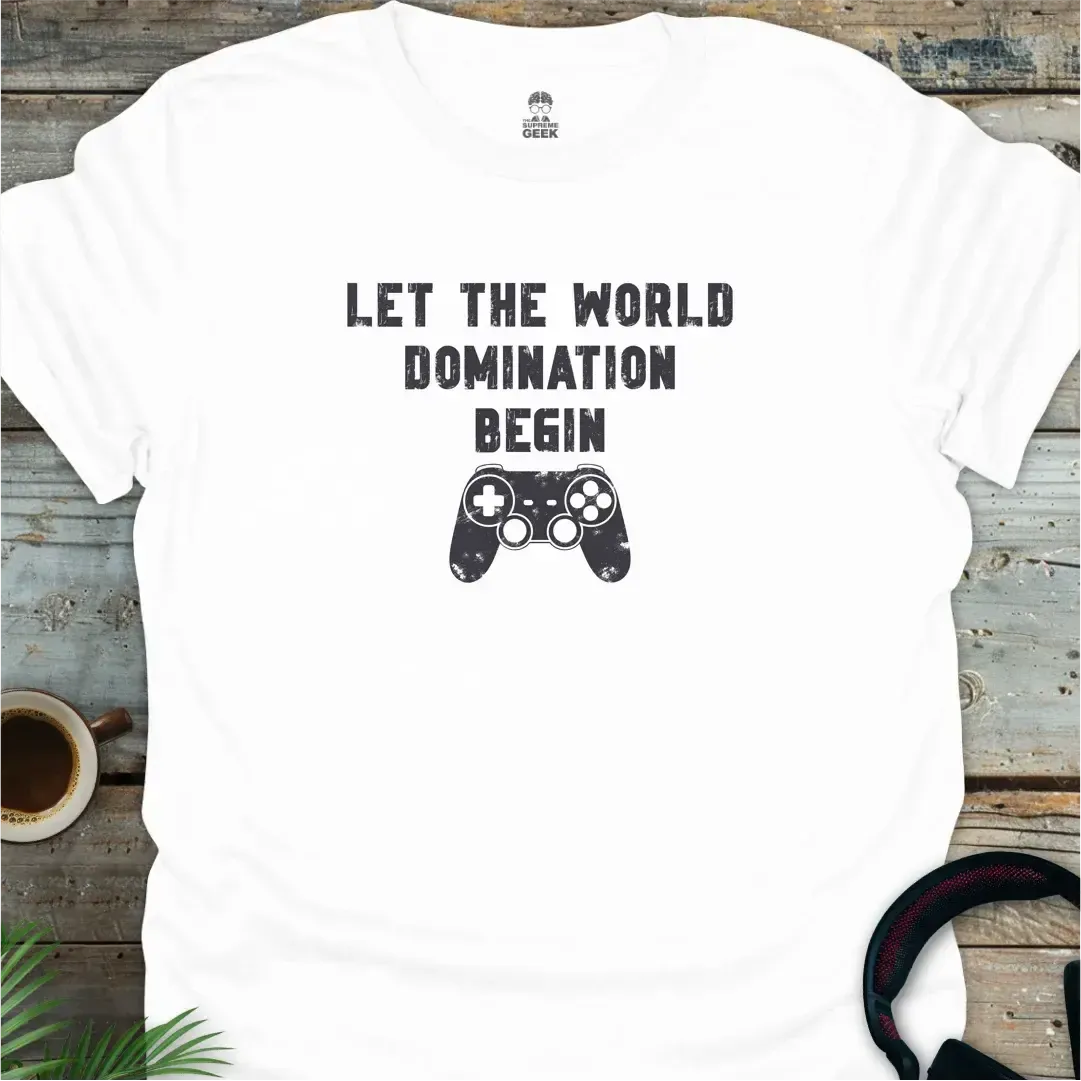 Let The World Domination Begin - Geek T-Shirt - White