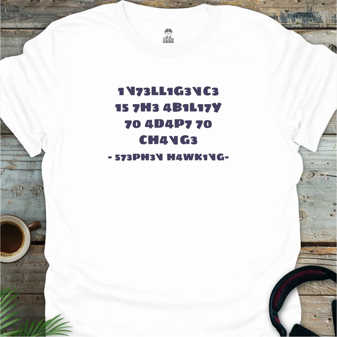 Intelligence Is The Ability To Adapt - Geek T-Shirt - White