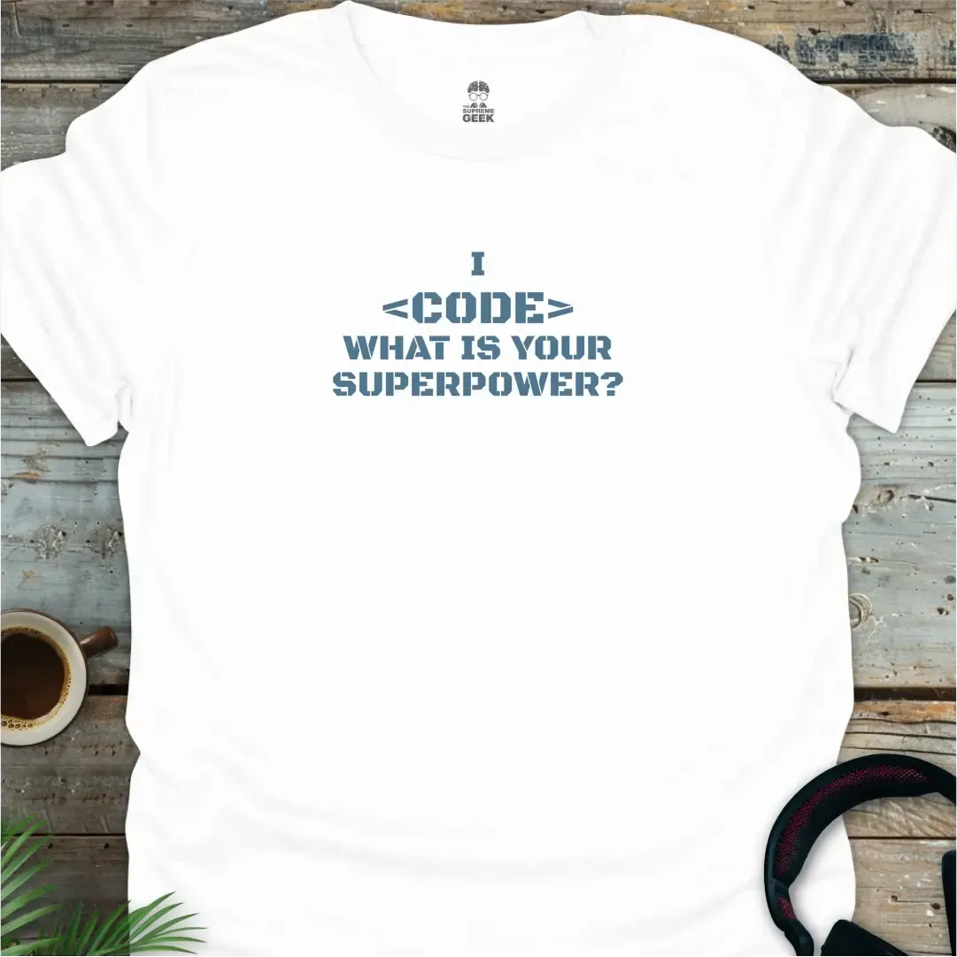 I <Code> What is Your Superpower? - Geek T-Shirt - White