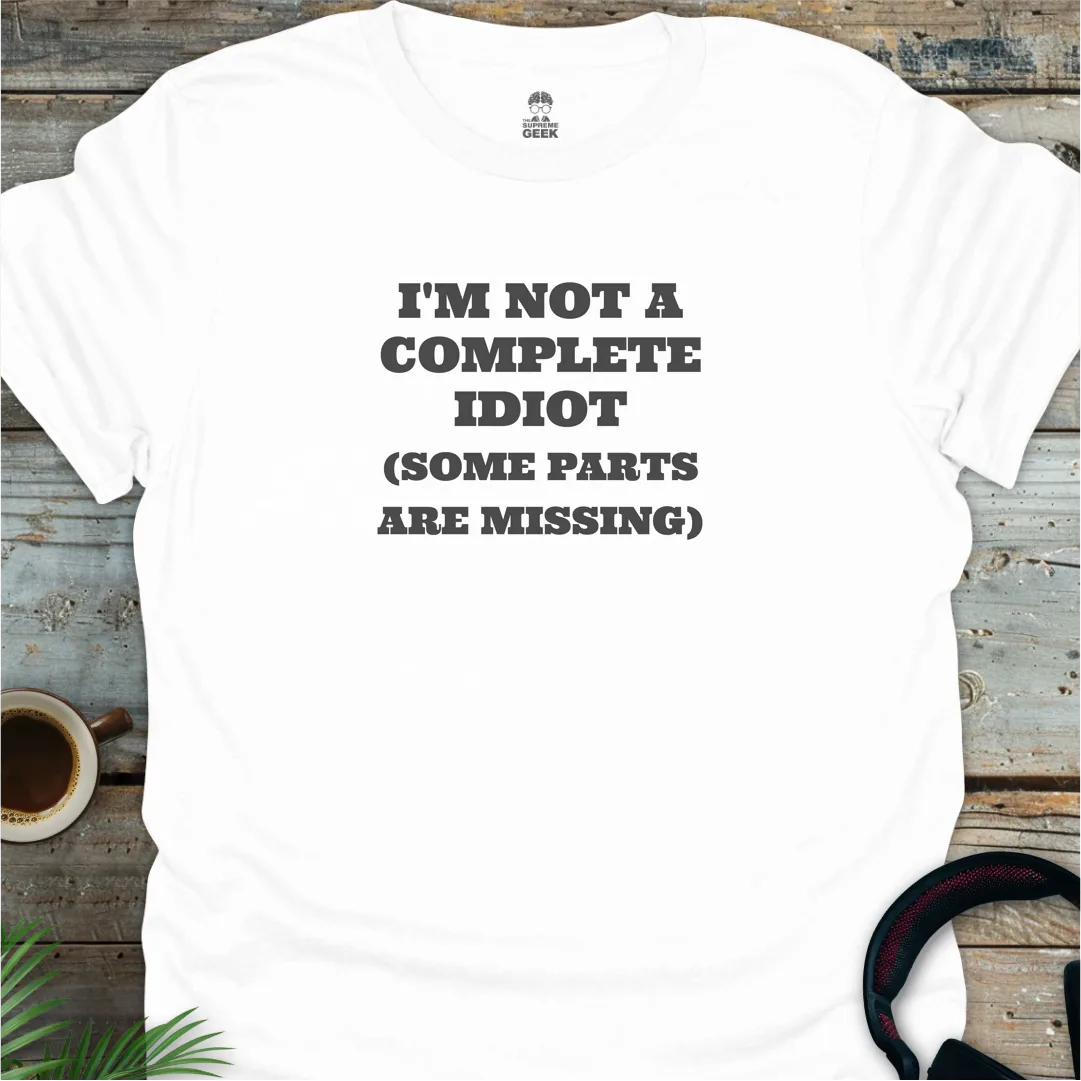 I'm Not A Complete Idiot - Geek T-Shirt - White