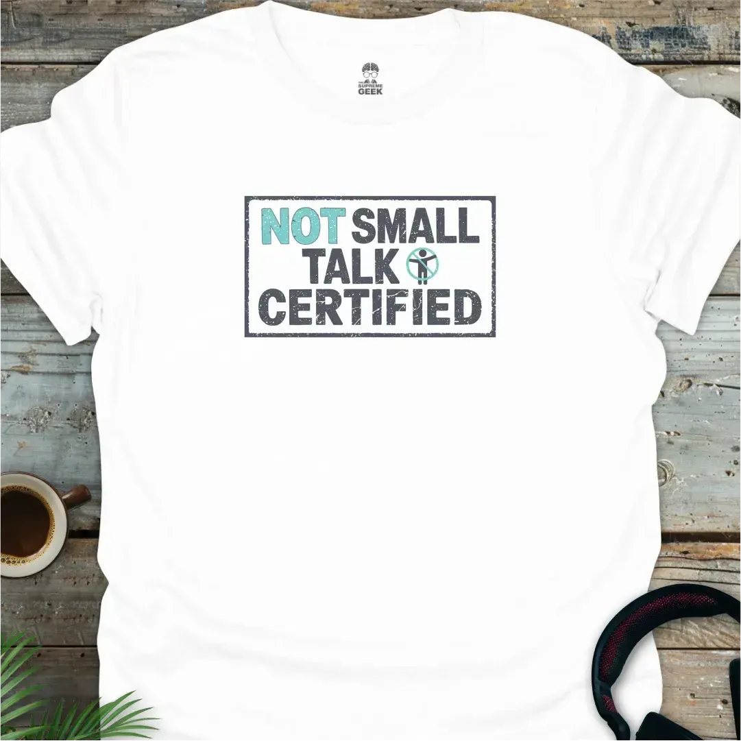 Not Small Talk Certified - Geek T-Shirt - White