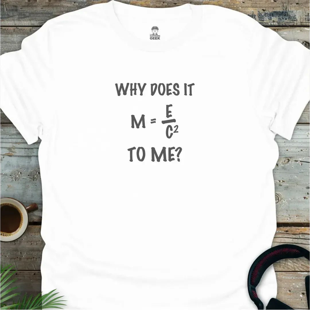 Why Does It Matter To Me - Geek T-Shirt - White