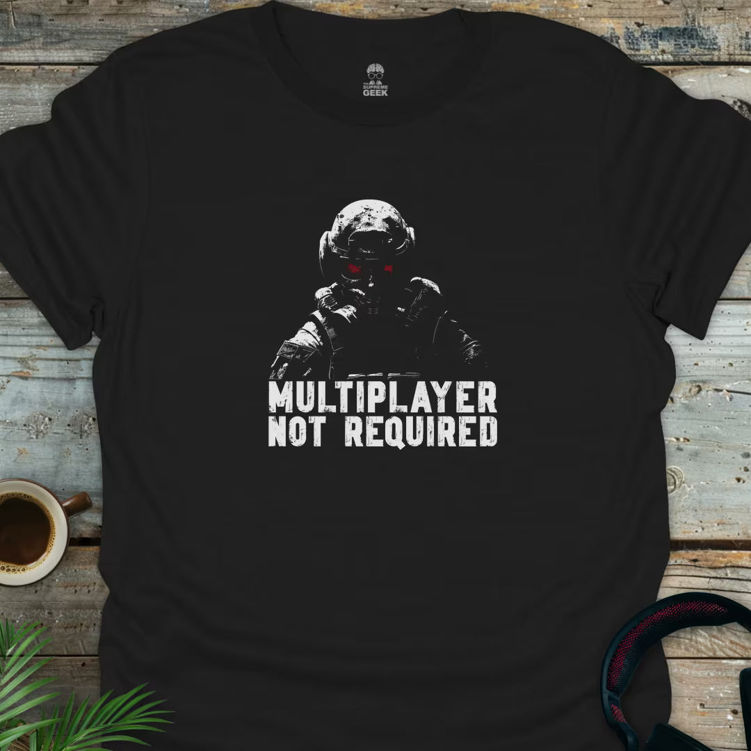 Multiplayer Not Required - Gaming Geek T-Shirt - Black