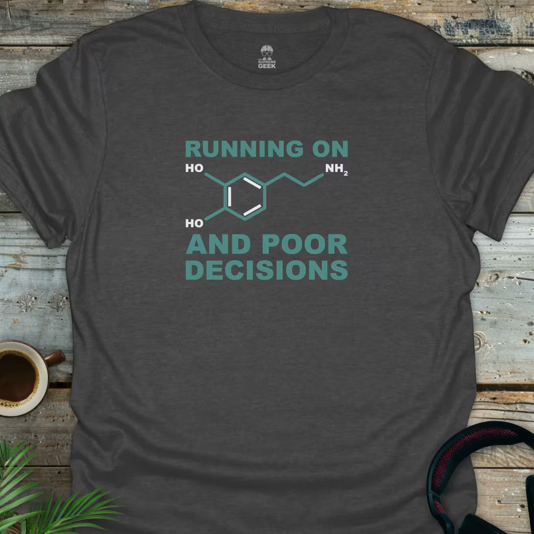 Running On Dopamine And Poor Decisions - Geek T-Shirt - Dark Heather