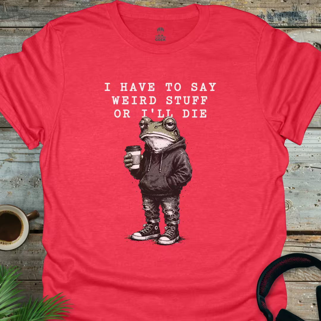 I Have To Say Weird Stuff - Geek T-Shirt - Heather Red