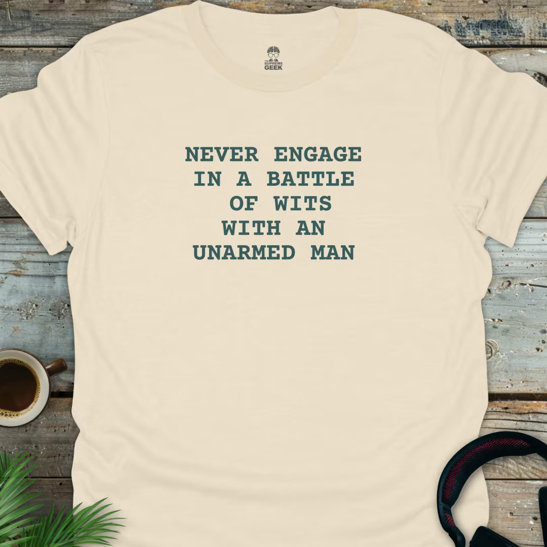 Never Engage In A Battle Of Wits With An Unarmed Man - Geek T-Shirt - Natural