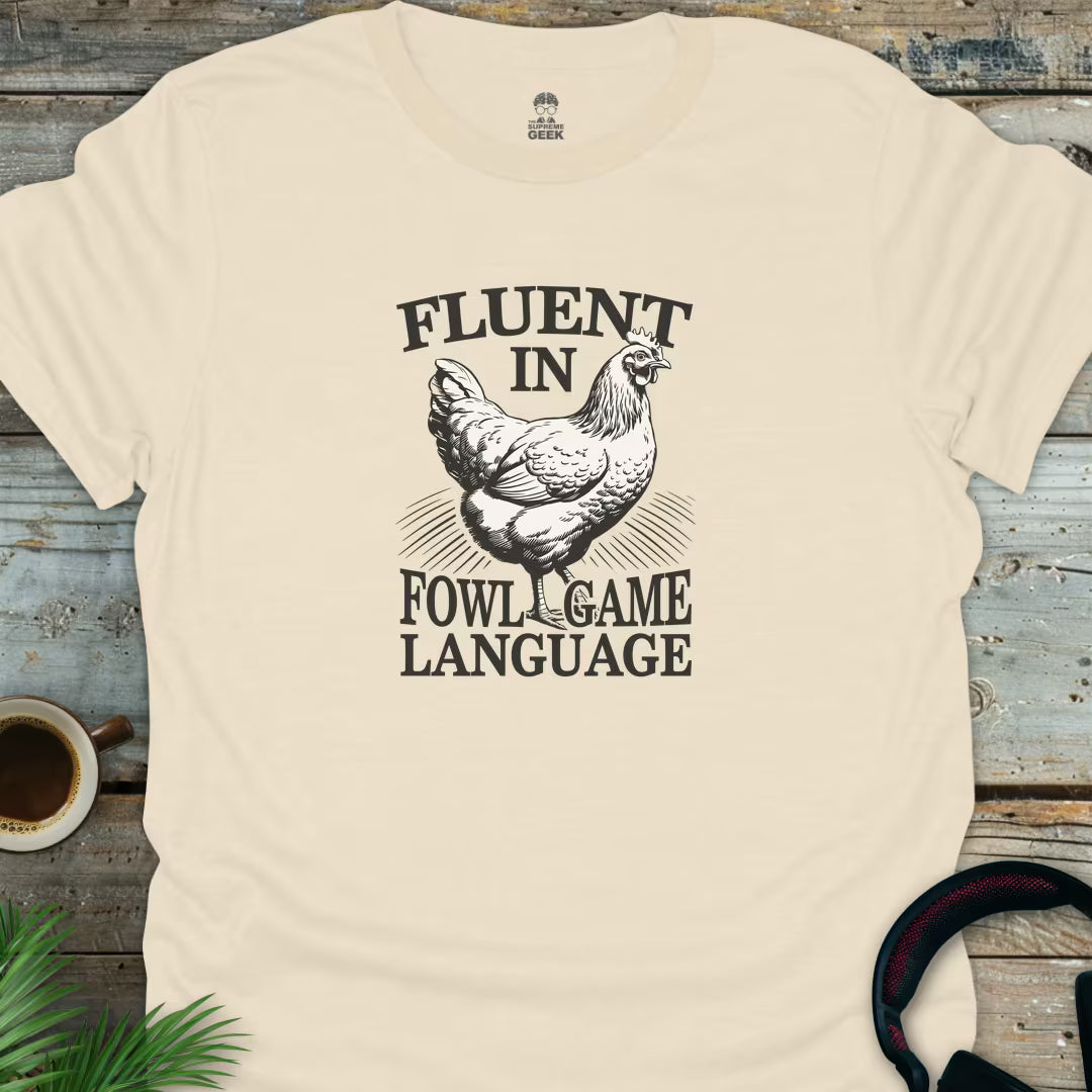 Fluent In Fowl Game Language - Geek T-Shirt - Natural