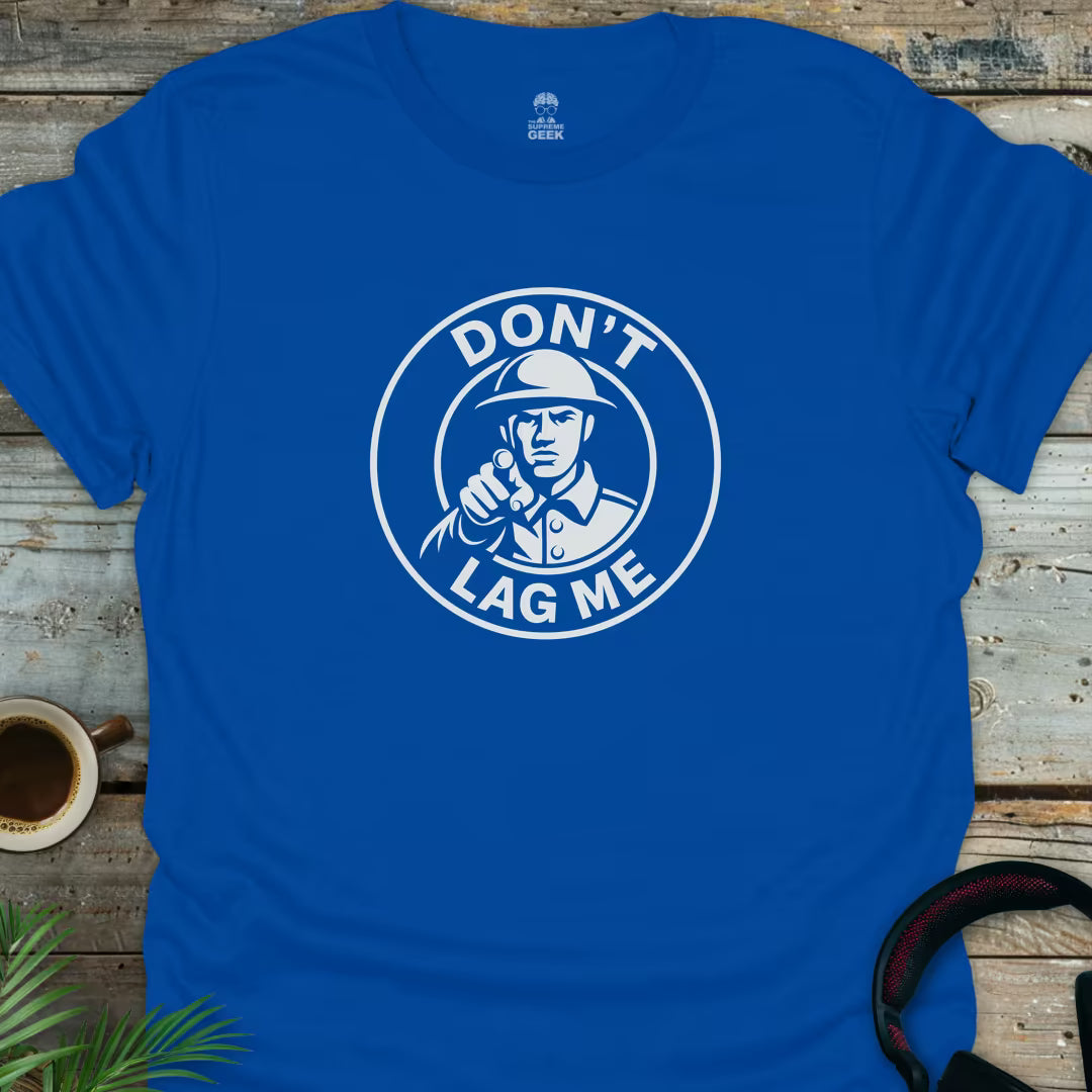 Don't Lag Me - Geek T-Shirt - Royal