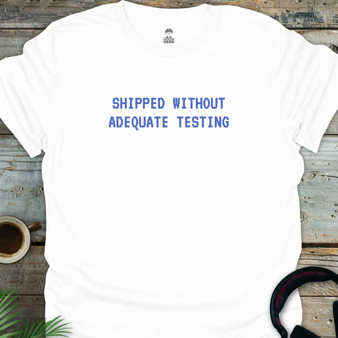 Shipped Without Adequate Testing - White