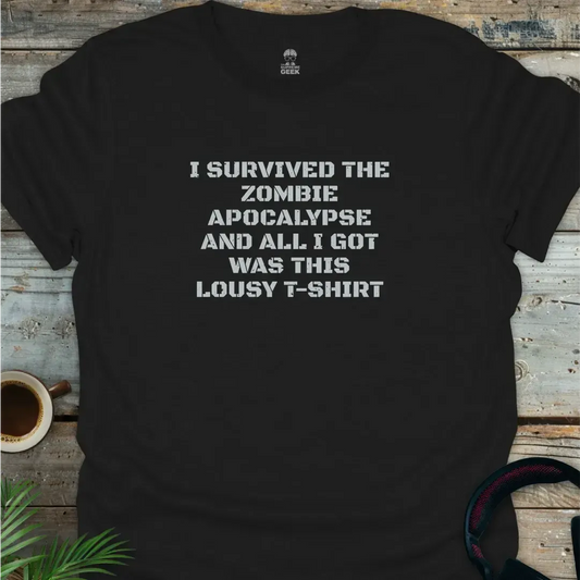 I Survived The Zombie Apocalypse - Geek T-Shirt