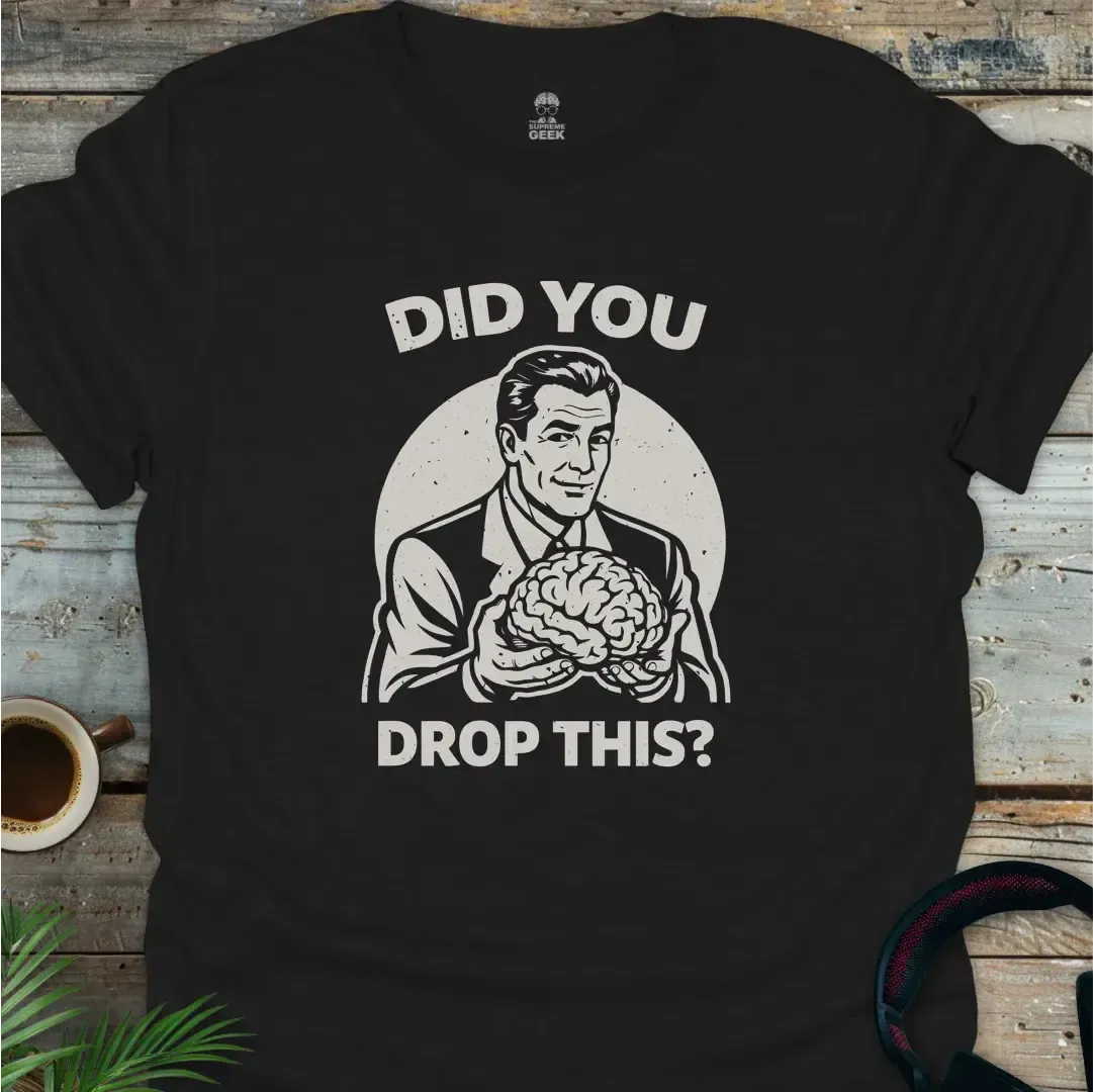 Did You Drop This? - Geek T-Shirt - Black