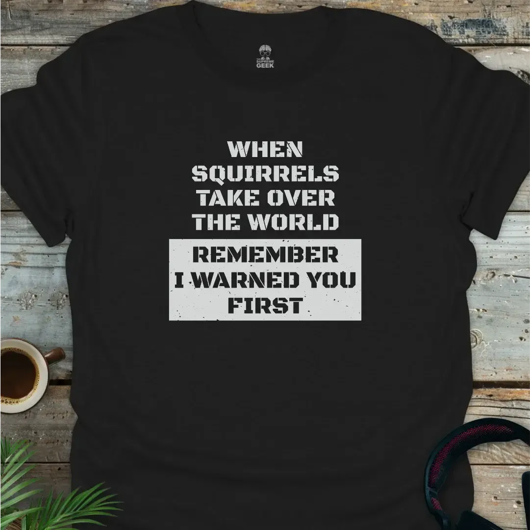 When Squirrels Take Over - Geek T-Shirt - Black