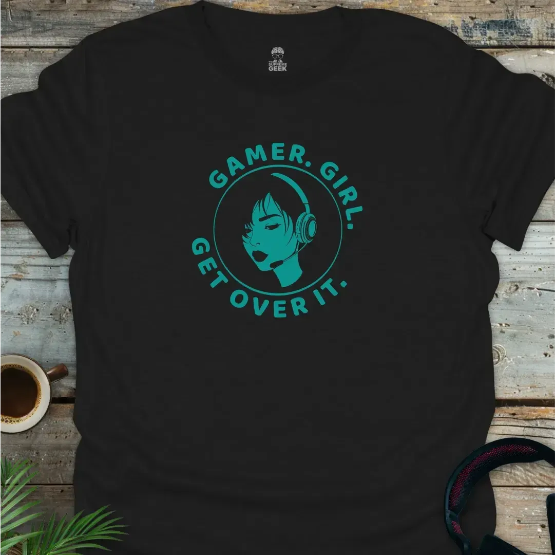 Gamer. Girl. Get Over It. - Geek T-Shirt - Black