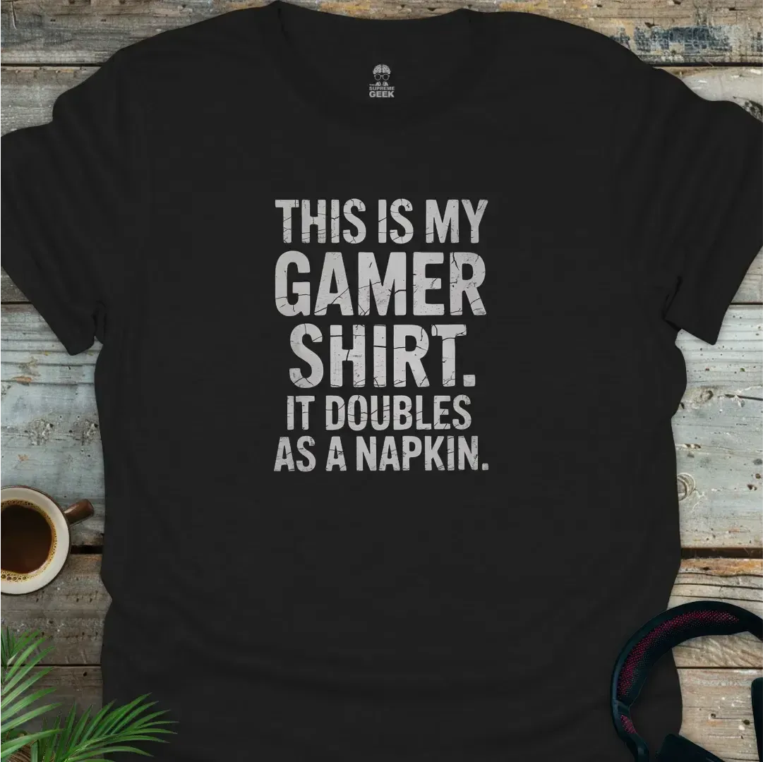 This Is My Gamer Shirt. It Doubles As A Napkin - Geek T-Shirt - Black