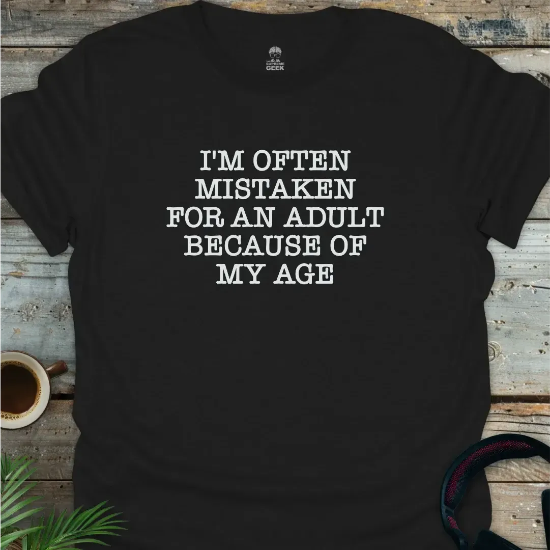 I'm Often Mistaken For An Adult - Geek T-Shirt - Black
