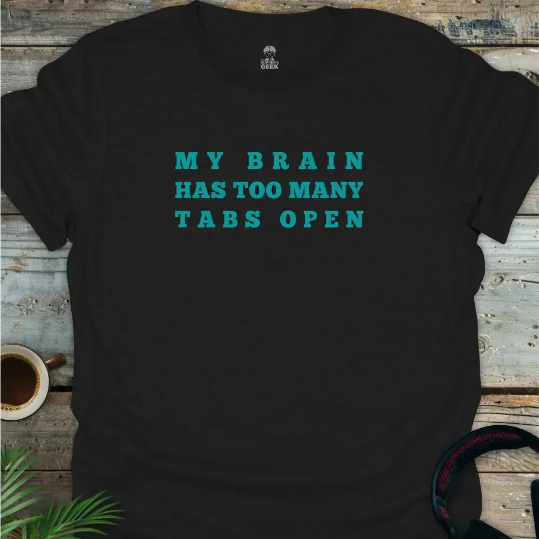 My Brain Has Too Many Tabs Open - Geek T-Shirt - Black