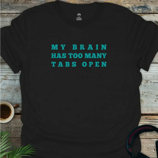 My Brain Has Too Many Tabs Open - Geek T-Shirt - Black