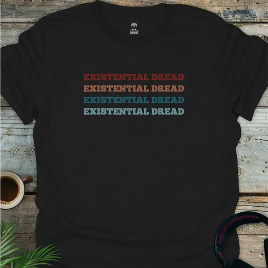 Existential Dread - Geek T-Shirt - Black