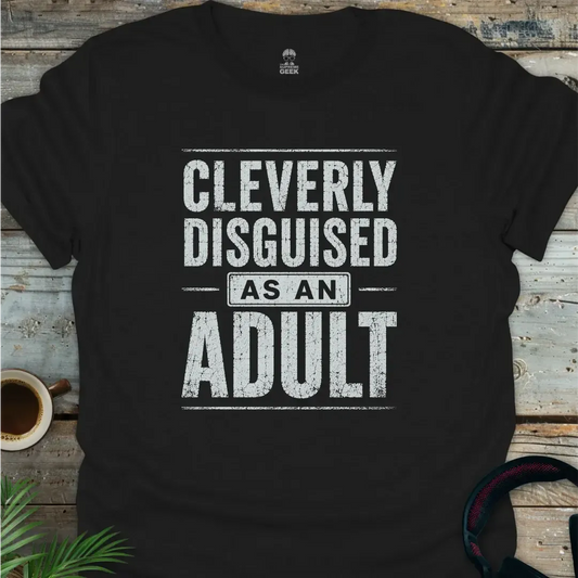 Cleverly Disguised As An Adult - Geek T-Shirt - Black