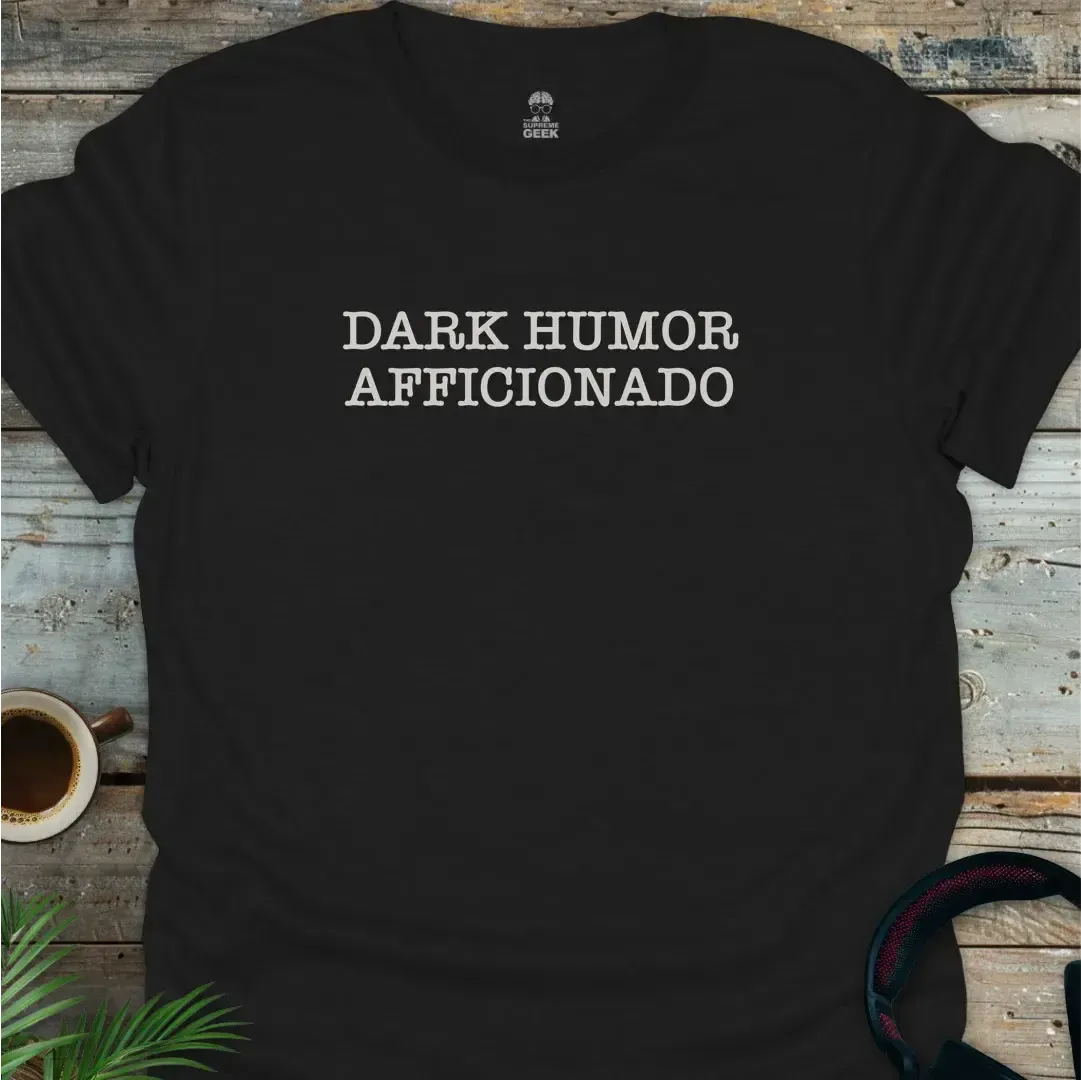 Dark Humor Afficionado - Geek T-Shirt - Black