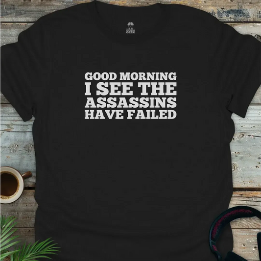 The Assassins Have Failed - Geek T-Shirt - Black