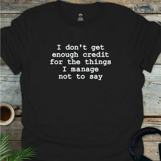 I Don't Get Enough Credit - Geek T-Shirt - Black