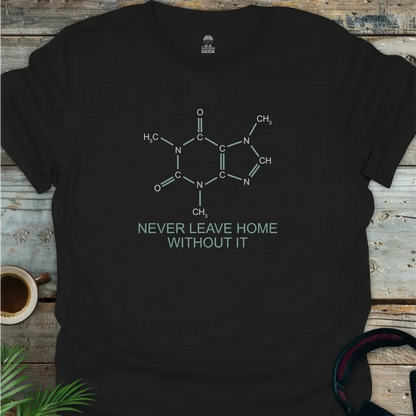 Caffeine - Never Leave Home Without It - Geek T-Shirt -