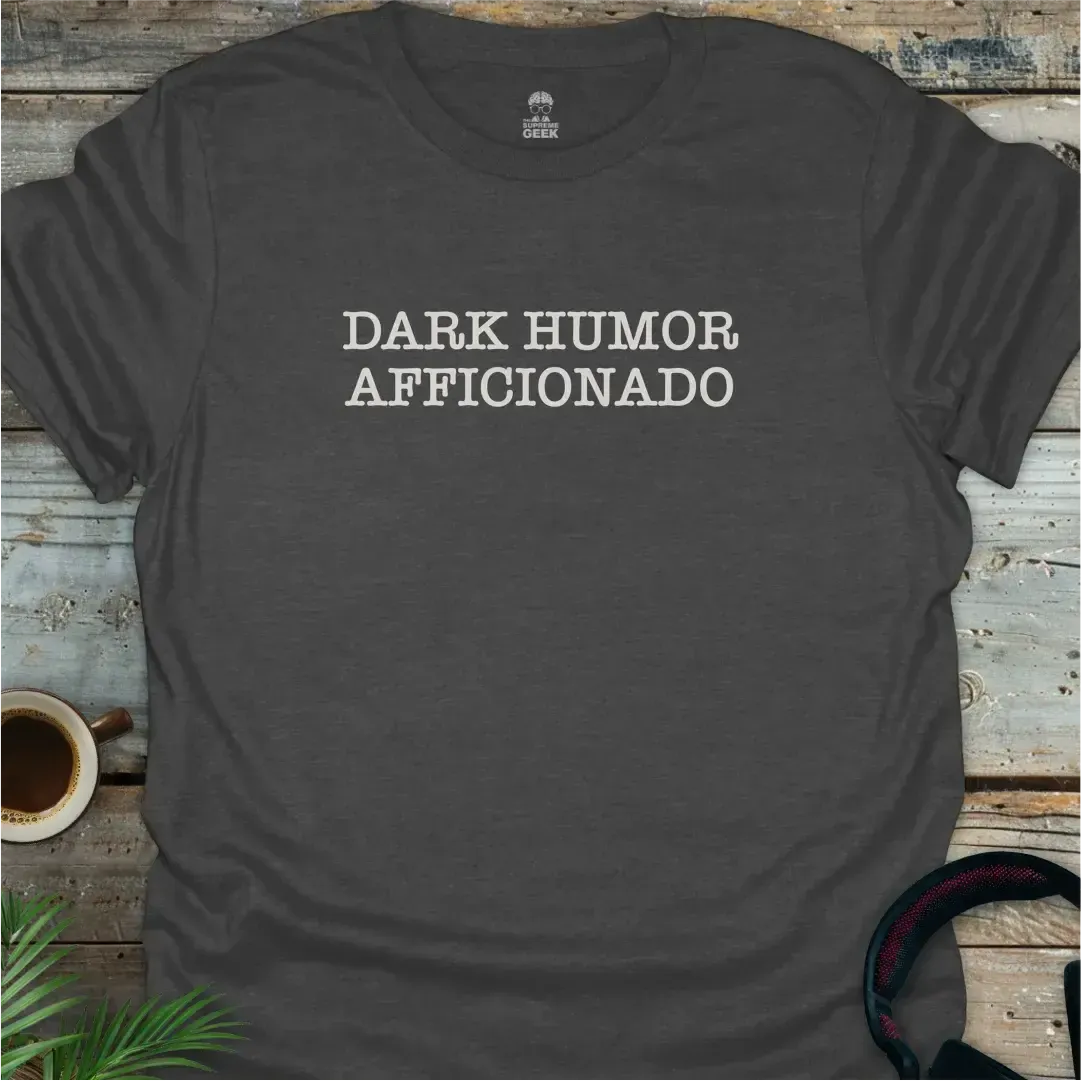 Dark Humor Afficionado - Geek T-Shirt - Dark Heather